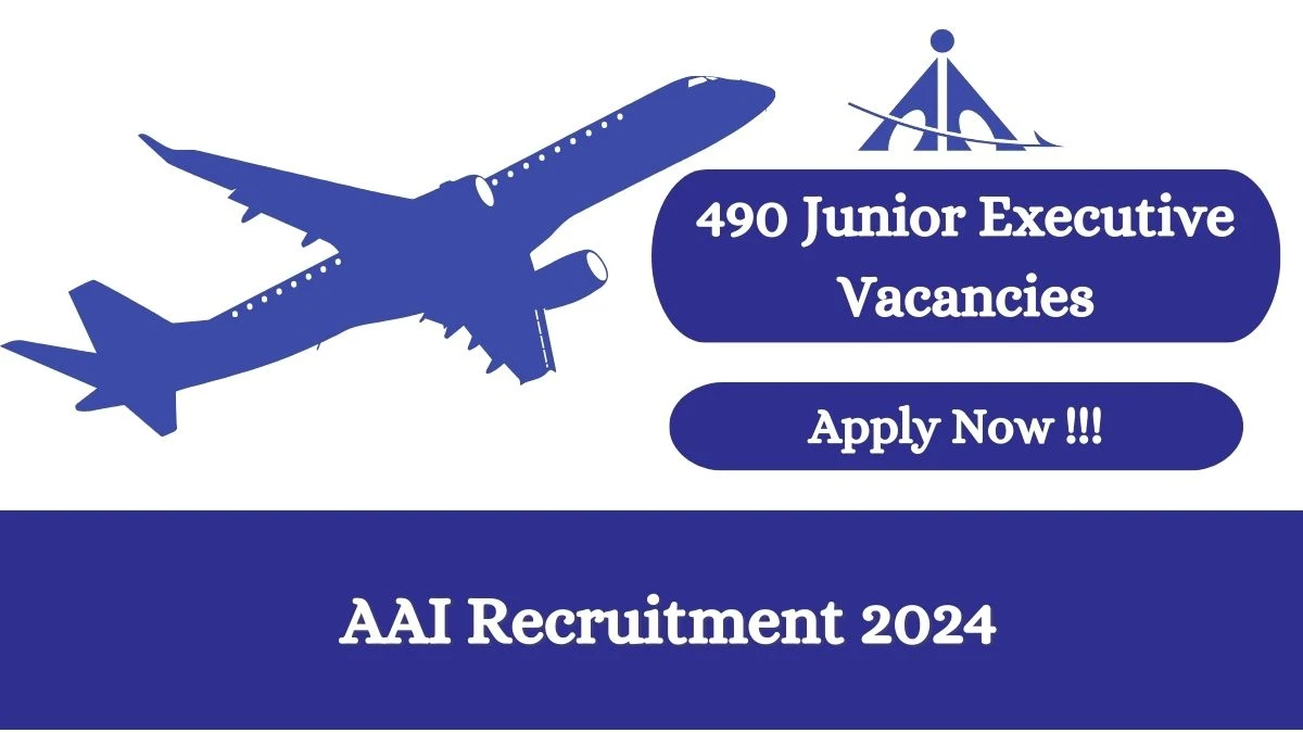 AAI Recruitment 2024 Apply for 490 Junior Executive AAI Vacancy online at aai.aero