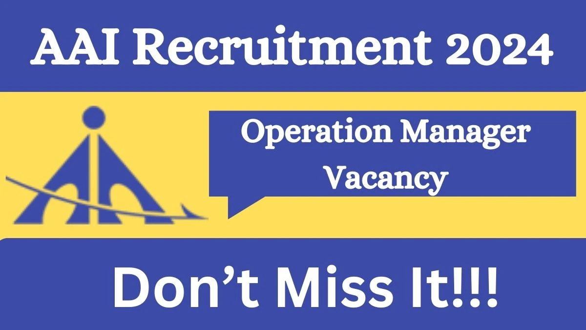 AAI Recruitment 2024 Operation Manager vacancy, Apply at aai.aero