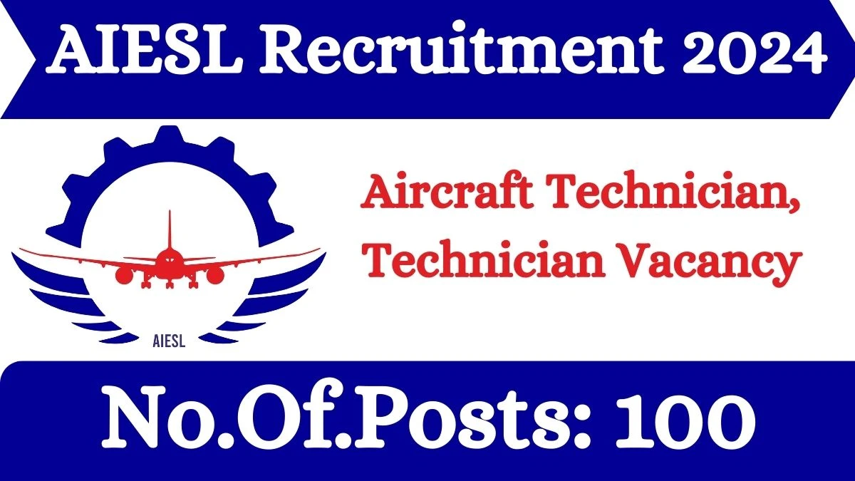 AIESL Recruitment 2024 Aircraft Technician, Technician vacancy apply Online at aiesl.in - News