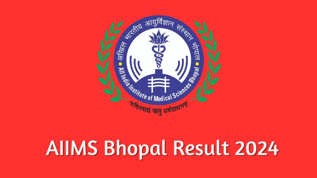 AIIMS Bhopal Result 2024 Announced. Direct Link to Check AIIMS Bhopal Junior Research Fellow Result 2024 aiimsbhopal.edu.in - 27 Feb 2024