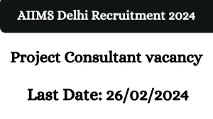 AIIMS Delhi Recruitment 2024 Project Consultant vacancy apply at aiims.edu - News