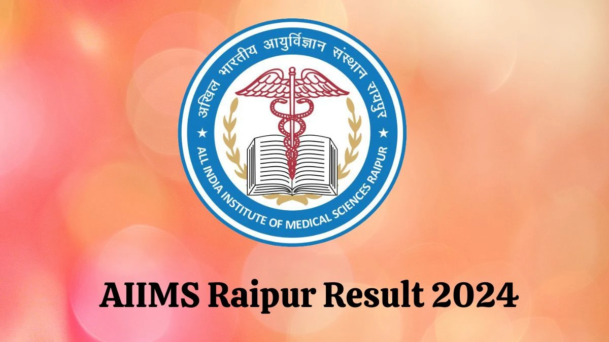 AIIMS Raipur Result 2024 Announced. Direct Link to Check AIIMS Raipur Senior Resident Result 2024 aiimsraipur.edu.in - 08 Feb 2024