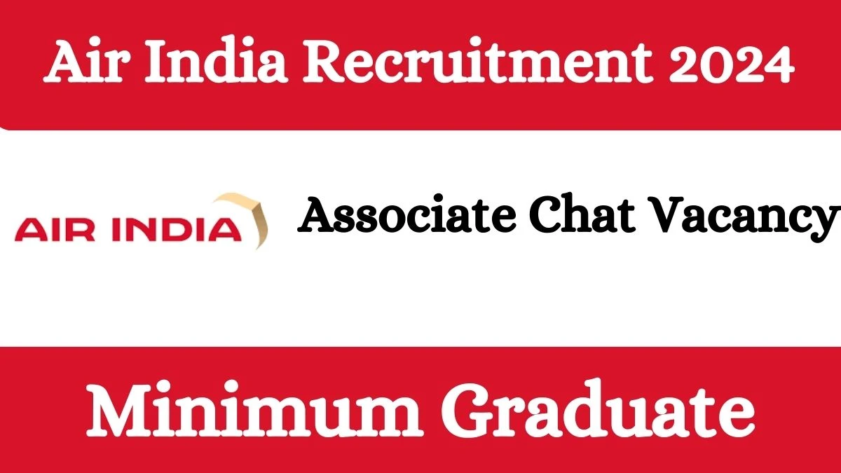 Air India Recruitment 2024 Apply for Associate Chat Air India Vacancy online at airindia.com