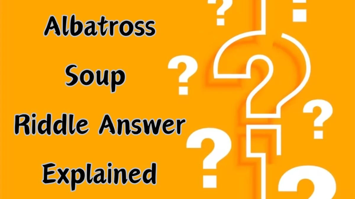 Albatross Soup Riddle Answer Explained