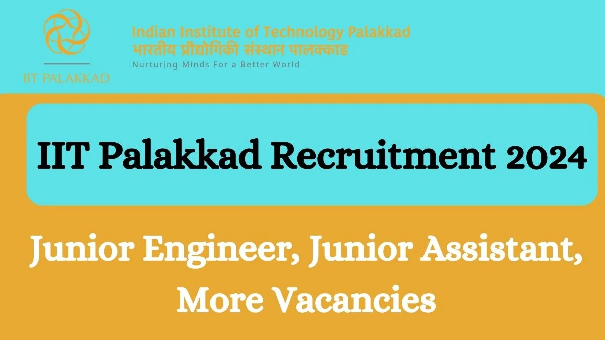 Application For Employment IIT Palakkad Recruitment 2024 Apply Junior Engineer, Junior Assistant, More Vacancies at iitpkd.ac.in - Apply Now