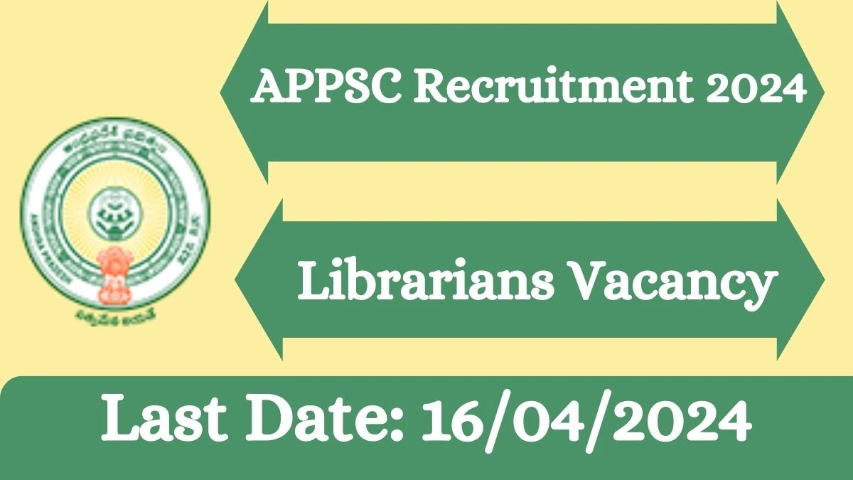 APPSC Recruitment 2024 Librarian vacancy apply Online at psc.ap.gov.in - News