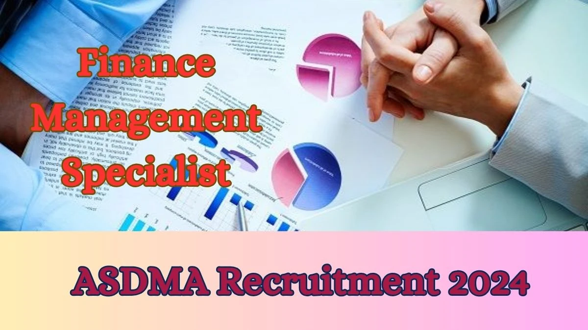 ASDMA Recruitment 2024 Apply online now for Finance Management Specialist Job Vacancies Notification 26.02.2024