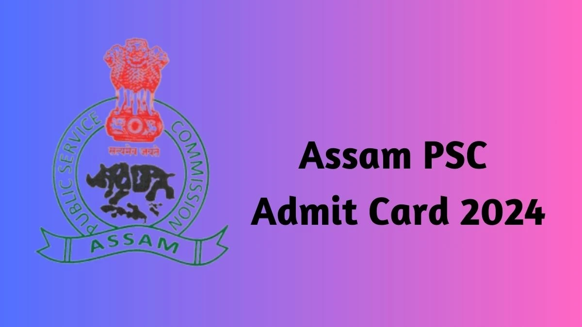 Assam PSC Admit Card 2024 Released @ apsc.nic.in Download Assistant Manager Admit Card Here - 08 Feb 2024