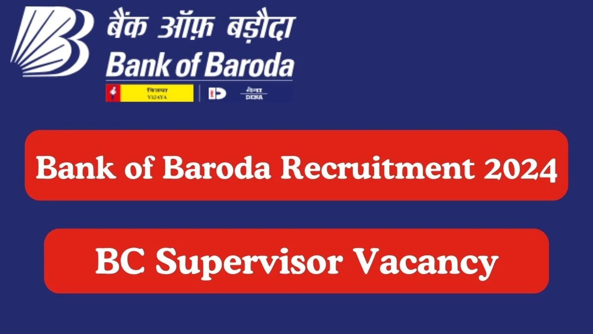 Bank of Baroda Recruitment 2024 BC Supervisor vacancy, Apply at bankofbaroda.in