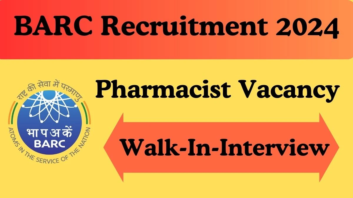 BARC Recruitment 2024: Pharmacist Job Vacancy, Age limit and Interview Details