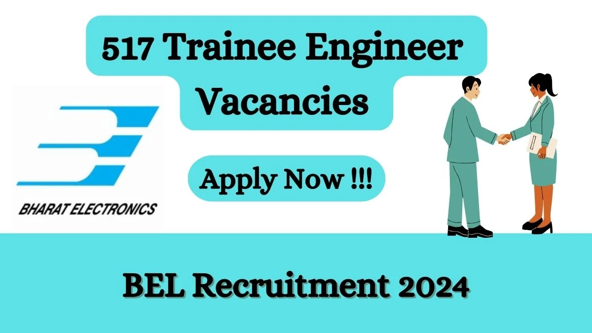 BEL Recruitment 2024 Apply online now for 517 Trainee Engineer Job