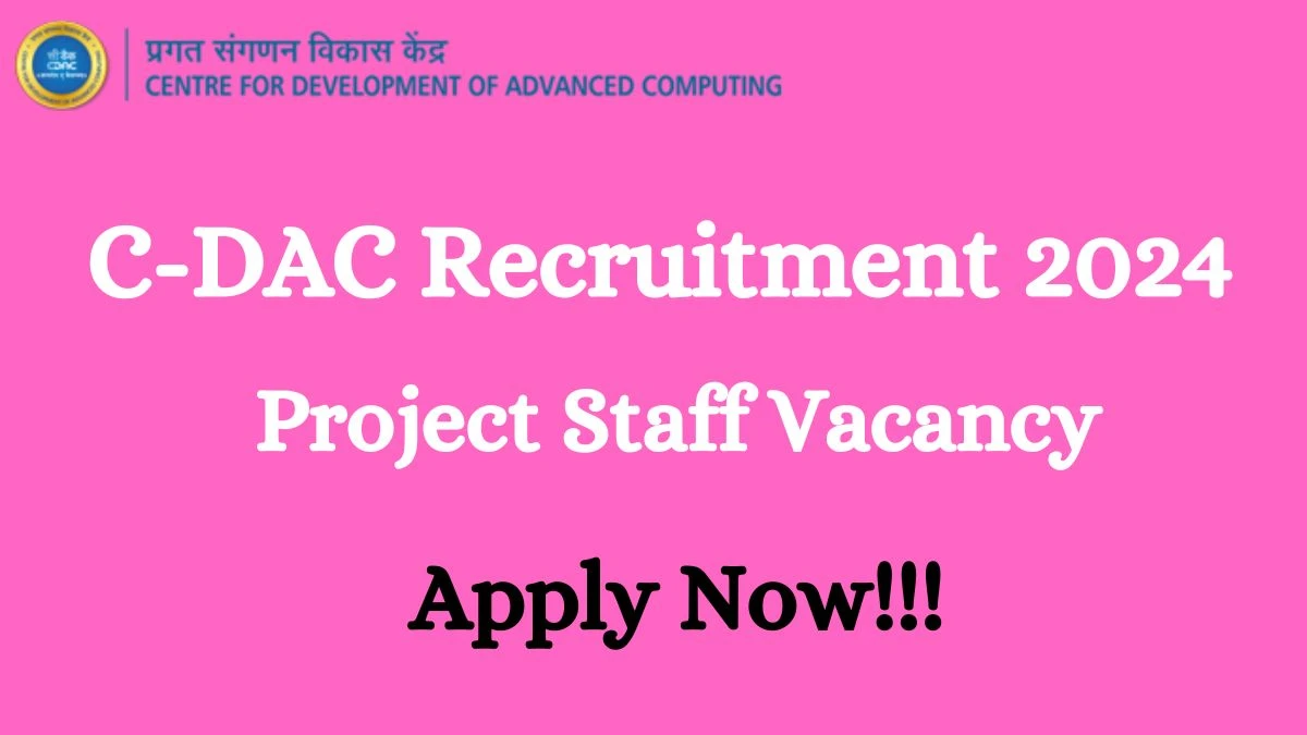 C-DAC Recruitment 2024 Apply for Project Staff C-DAC Vacancy at cdac.in