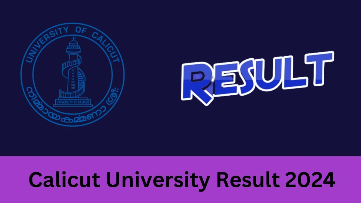 Calicut University Results 2024 (Declared) uoc.ac.in Check Calicut University Scrutiny Result of 2nd Semester M.Ed Exam Result Details Here - 17 Feb 2024