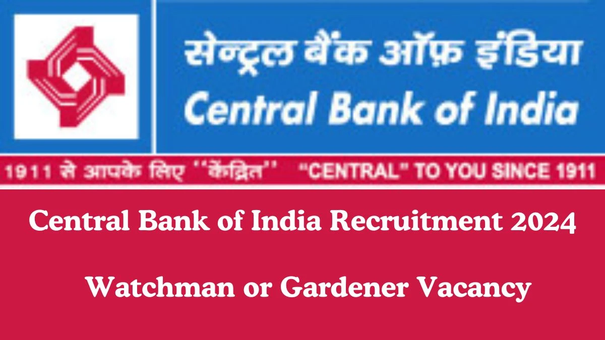 Central Bank of India Recruitment 2024 Watchman or Gardener vacancy, Apply at centralbankofindia.co.in