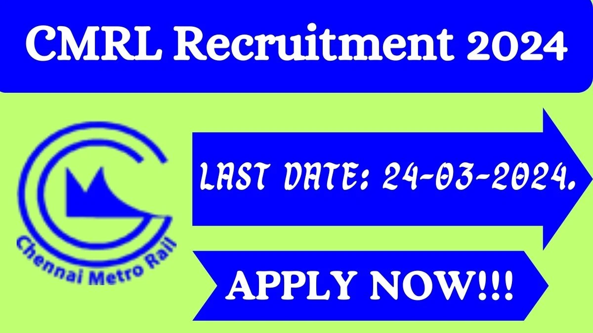 CMRL Recruitment 2024 Apply for General Manager, Additional General Manager, More CMRL Vacancy online at chennaimetrorail.org