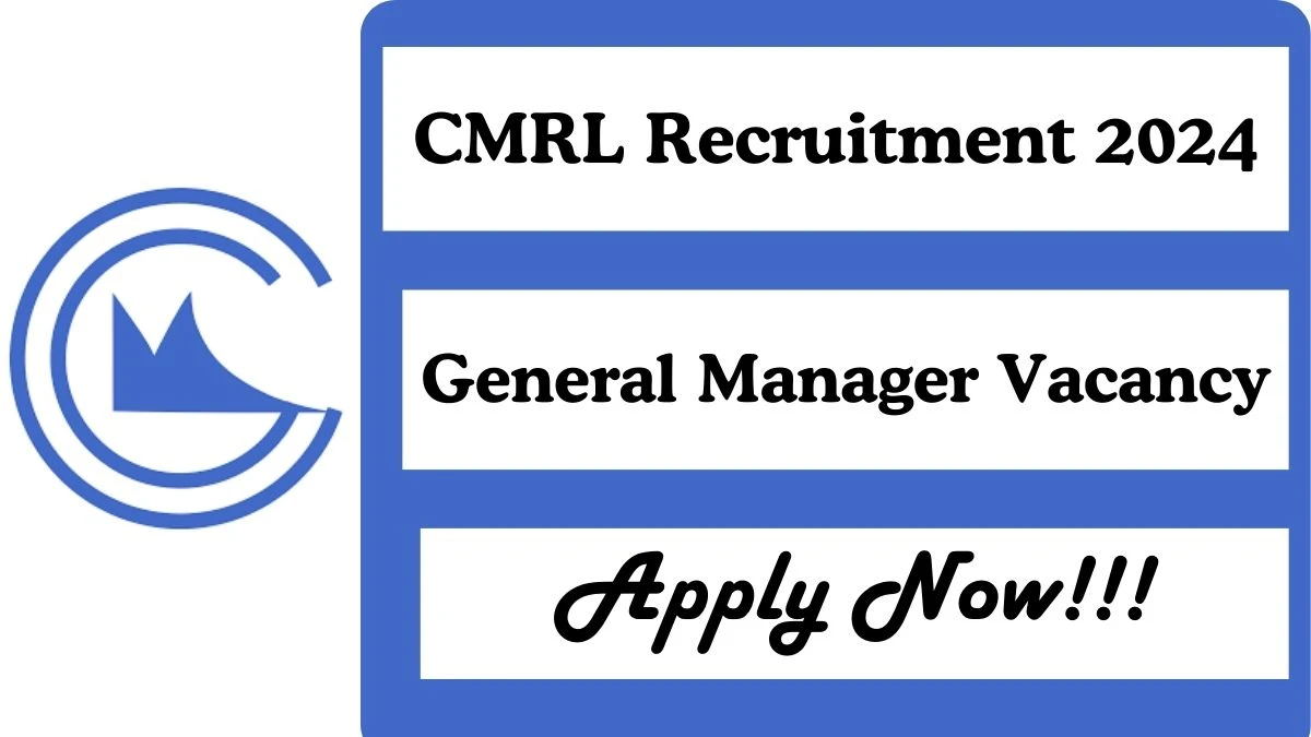 CMRL Recruitment 2024 General Manager vacancy, Apply Online at chennaimetrorail.org