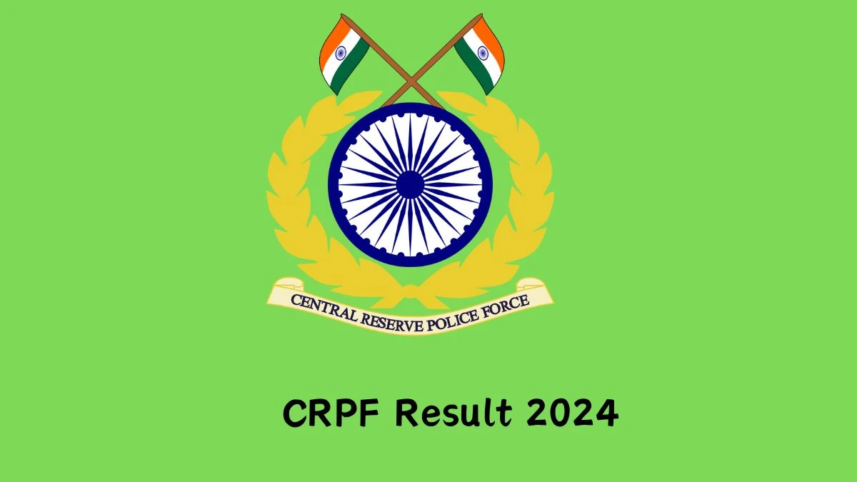 CRPF Result 2024 Announced. Direct Link to Check CRPF Head Constable Result 2024 crpf.gov.in - 06 Feb 2024