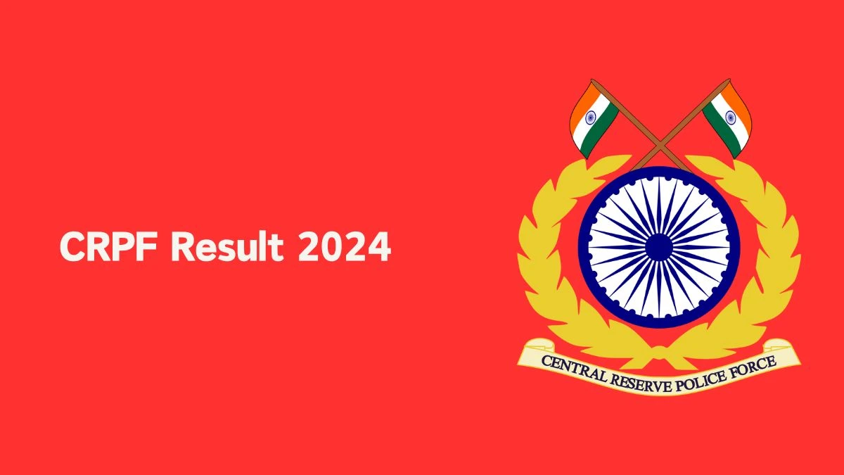 CRPF Result 2024 To Be out Soon Check Result of Constable Direct Link Here at crpf.gov.in - 28 Feb 2024