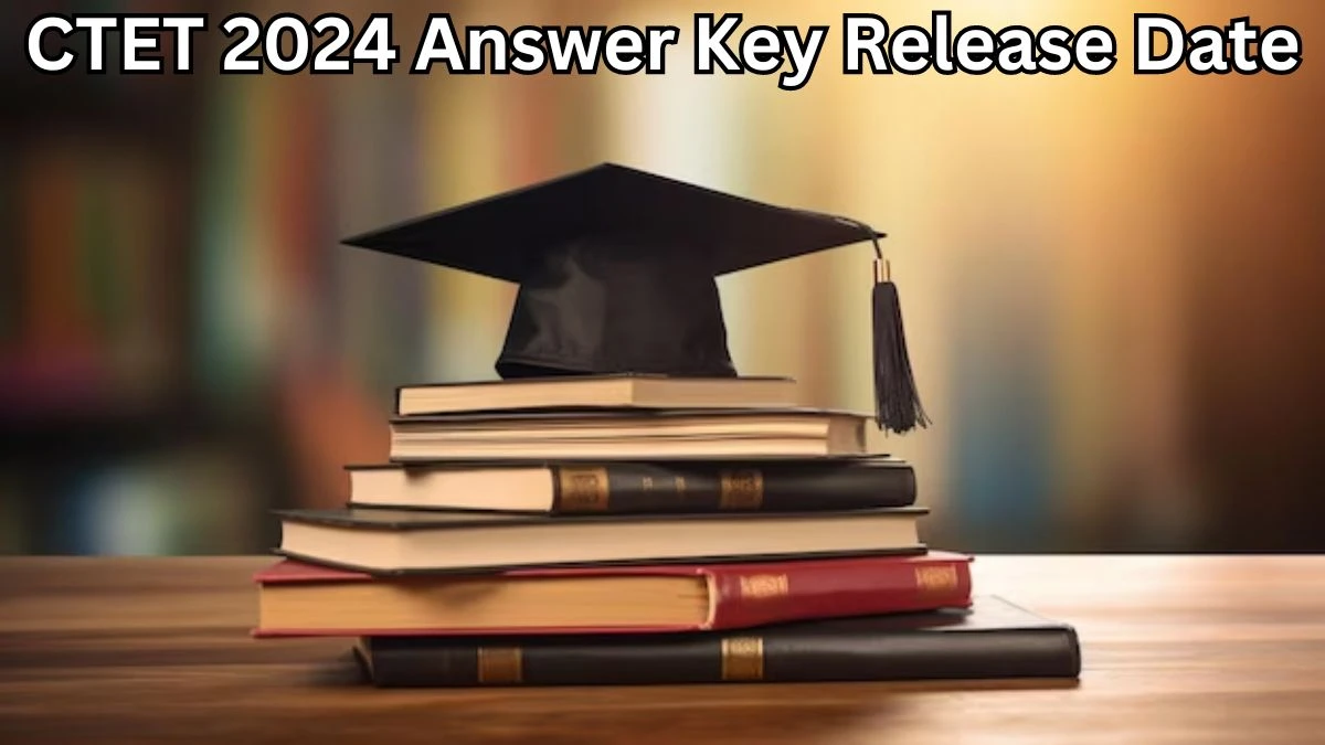 CTET 2024 Answer Key Release Date