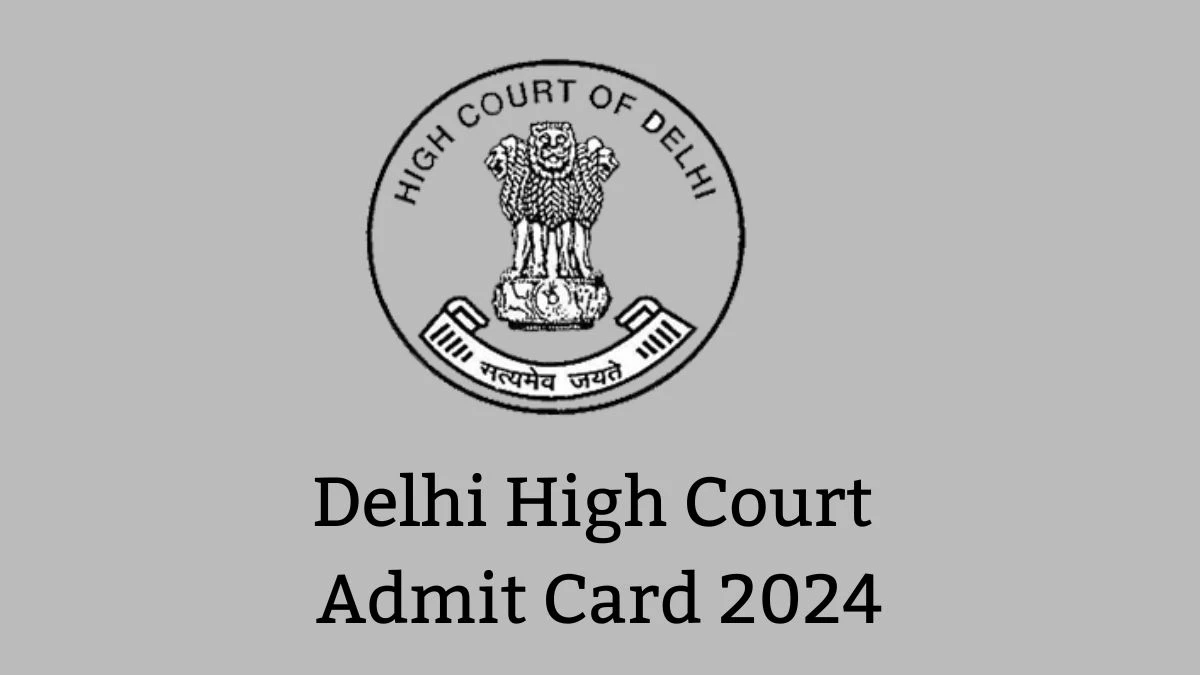 Delhi High Court Admit Card 2024 Released For Personal Assistant Check and Download Hall Ticket, Exam Date @ delhihighcourt.nic.in - 06 Feb 2024