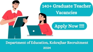 Department of Education, Kokrajhar Recruitment 2024 141 Graduate Teacher vacancy, Apply Online at education.bodoland.gov.in