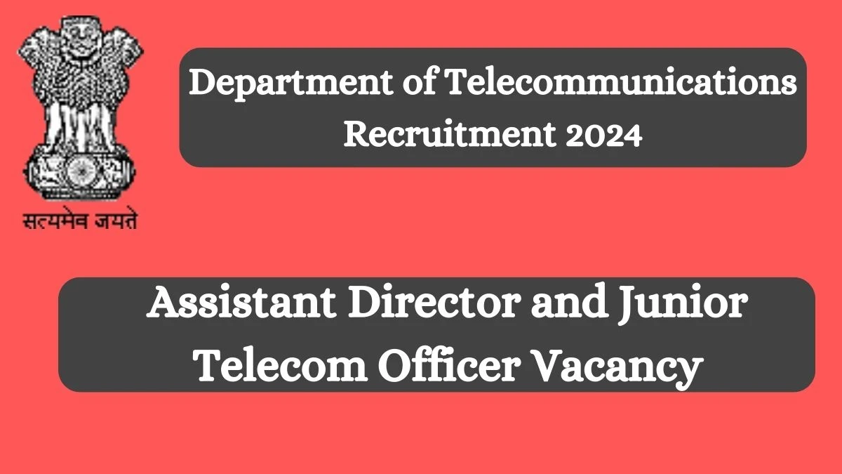 Department of Telecommunications Recruitment 2024 Apply for Assistant Director and Junior Telecom Officer Vacancy Department of Telecommunications Vacancy at dot.gov.in