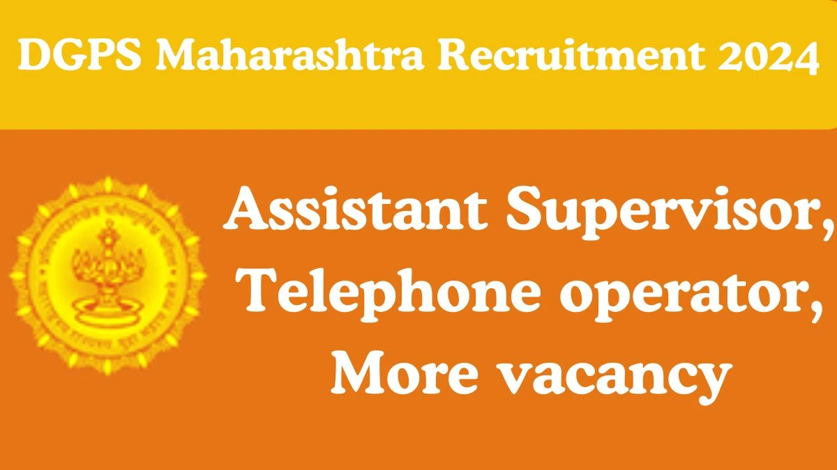 DGPS Maharashtra Recruitment 2024 Assistant Supervisor,  Telephone operator, More vacancy apply Online at dgps.maharashtra.gov.in - News