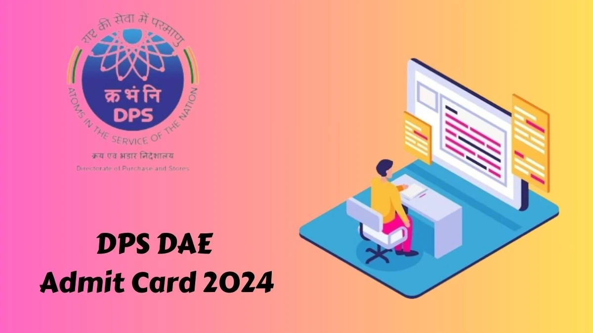 DPS DAE Admit Card 2024 Released For JPA/Junior Storekeeper Check and Download Hall Ticket, Exam Date @ dps.gov.in - 01 Feb 2024