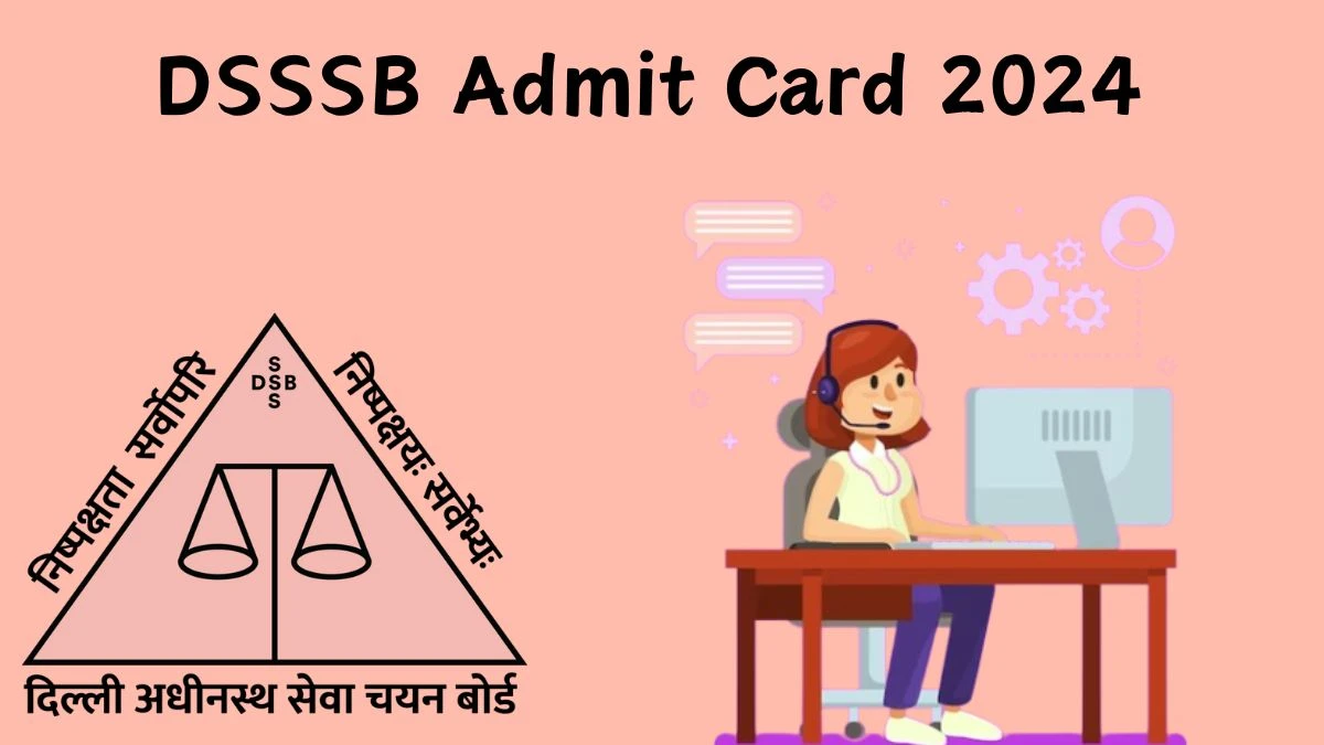 DSSSB Admit Card 2024 released @ dsssb.delhi.gov.in Download Various Posts Admit Card Here - 05 Feb 2024