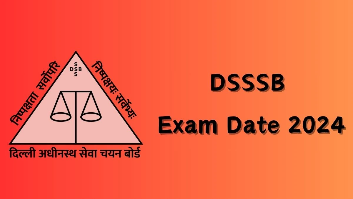 DSSSB Exam Date 2024 at dsssb.delhi.gov.in Verify the schedule for the examination date, Manager, PGT and Other Posts, and site details - 20 Feb 2024