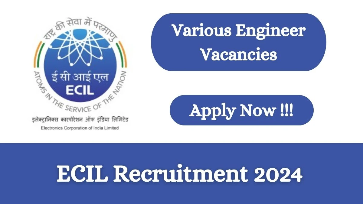 ECIL Recruitment 2024 Apply online now for Project Engineer, Technical Officer, More Job Vacancies Notification 24.02.2024