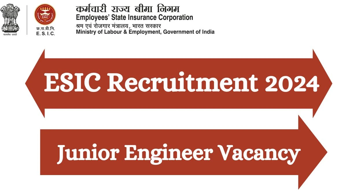 ESIC Recruitment 2024 Junior Engineer vacancy, Apply at esic.gov.in