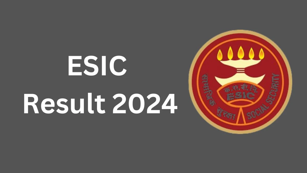 ESIC Result 2024 Announced. Direct Link to Check ESIC Research Scientist-I Result 2024 esic.gov.in - 27 Feb 2024