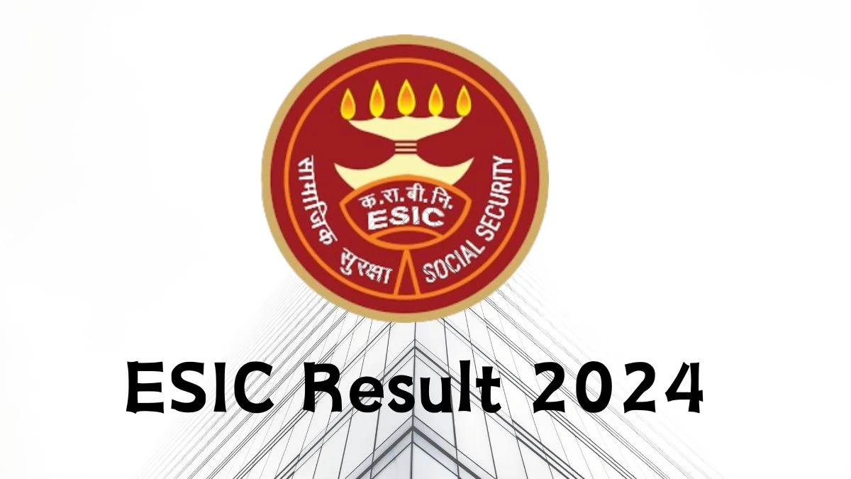 ESIC Result 2024 Announced. Direct Link to Check ESIC Senior Resident and Other Posts Result 2024 esic.gov.in - 08 Feb 2024