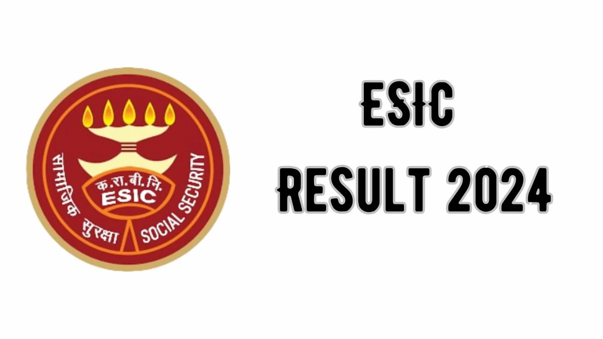 ESIC Result 2024 Announced. Direct Link to Check ESIC Senior Resident Result 2024 esic.gov.in - 24 Feb 2024
