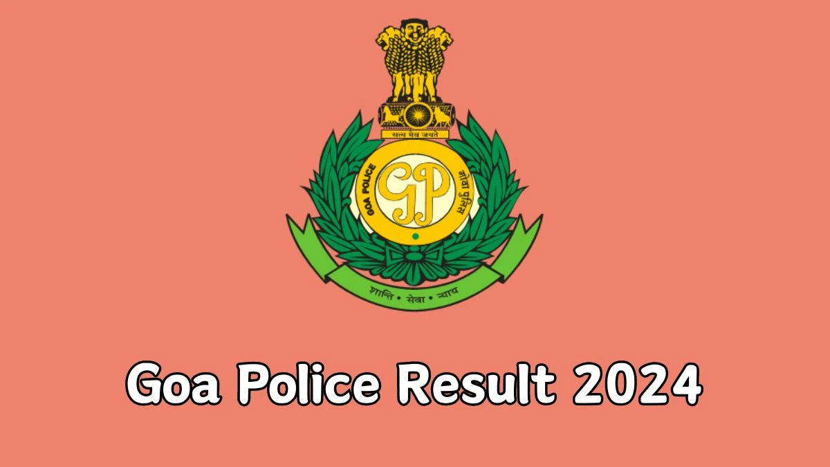 Goa Police Result 2024 Announced. Direct Link to Check Goa Police Stenographer, Photographer and Other Posts Result 2024 citizen.goapolice.gov.in - 07 Feb 2024
