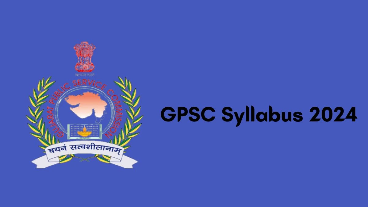GPSC Syllabus 2024 Announced Download GPSC Exam pattern at gpsc.gujarat.gov.in - 06 Feb 2024