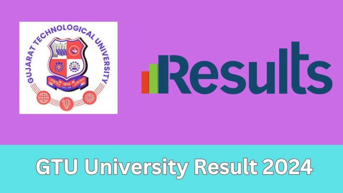 GTU University Result 2024 (PDF OUT) gtu.ac.in Check MAM SEM 8 - Remedial Exam Sem Results, Details Here - 07 FEB 2024
