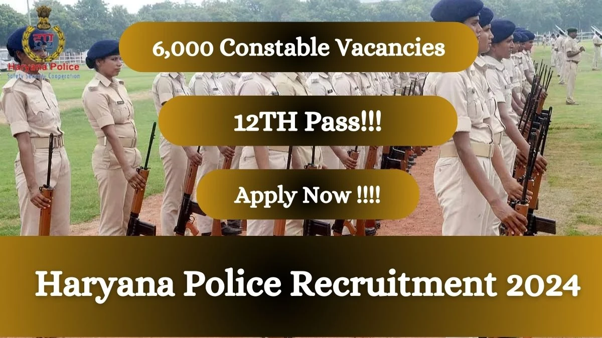 Haryana Police Recruitment 2024: Check Vacancies for 6,000 Constable Job Notification, Apply Online