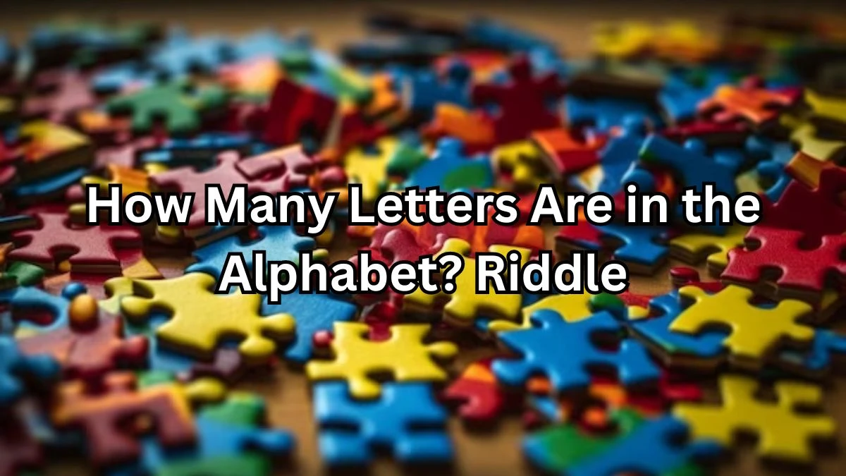 How Many Letters Are in the Alphabet? Riddle and Answer