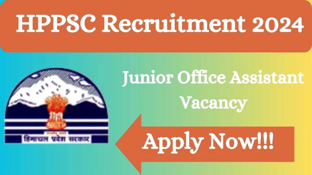 HPPSC Recruitment 2024 Apply for Junior Office Assistant HPPSC Vacancy online at hppsc.hp.gov.in