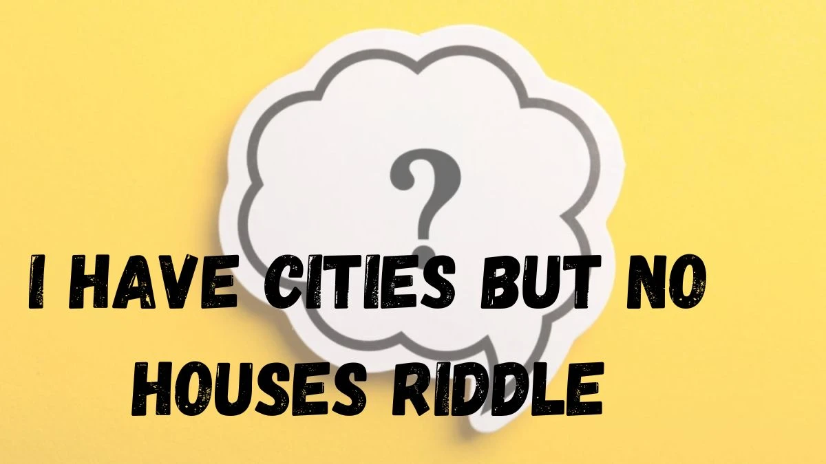 I Have Cities But No Houses Riddle - Answer Explained