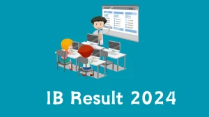 IB Result 2024 To Be out Soon Check Result of Assistant Central Intelligence Officer Direct Link Here at mha.gov.in - 29 Feb 2024