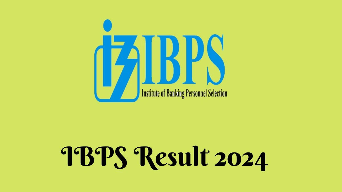 IBPS Result 2024 Announced. Direct Link to Check IBPS Specialist Officers Result 2024 ibps.in - 22 Feb 2024