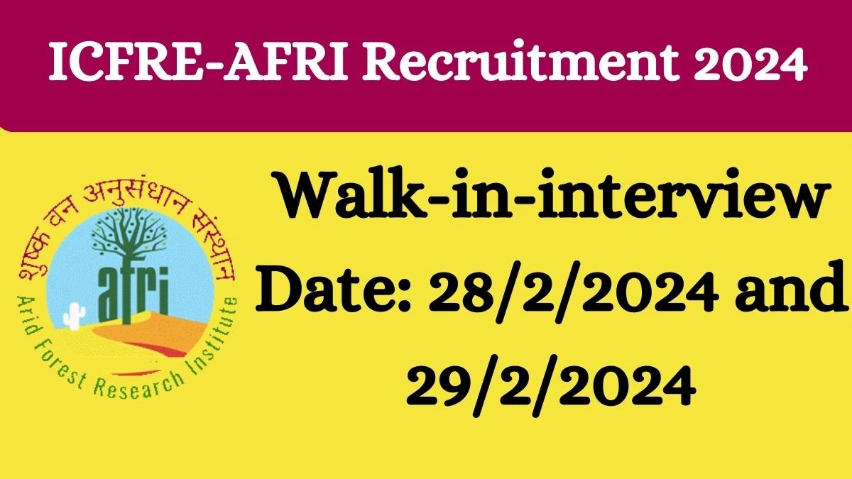 ICFRE-AFRI Recruitment 2024: Research Associate, Junior Project Fellows, Project Assistant Job Vacancy, Qualification and Interview Details