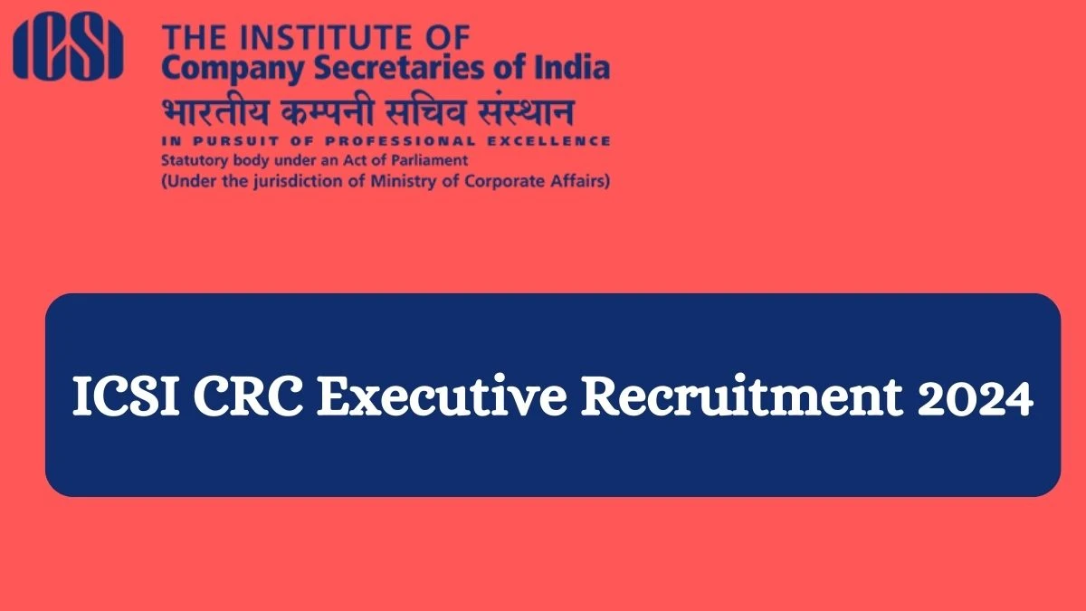 ICSI Recruitment 2024 CRC Executive vacancy apply Online at icsi.edu - News
