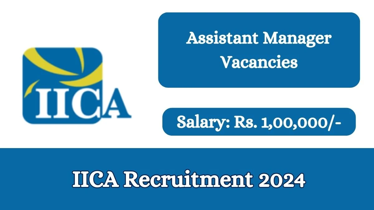 IICA Recruitment 2024 Apply online now for Assistant Manager Job Vacancies Notification 21.02.2024