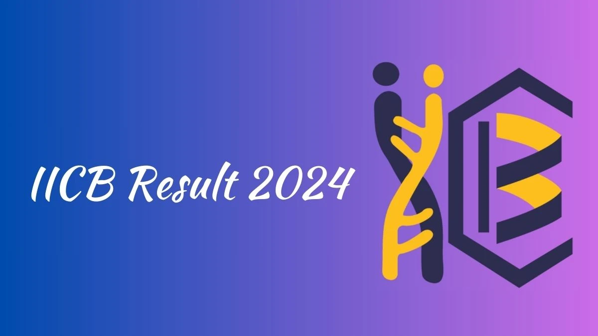 IICB Result 2024 Announced. Direct Link to Check IICB Project Assistant and Other Posts Result 2024 iicb.res.in - 22 Feb 2024