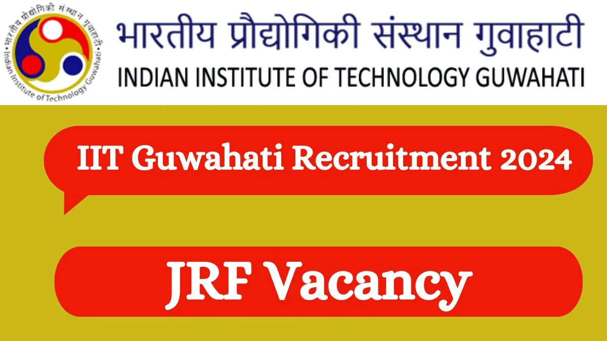 IIT Guwahati Recruitment 2024: JRF Job Vacancy, Qualification and Interview Details