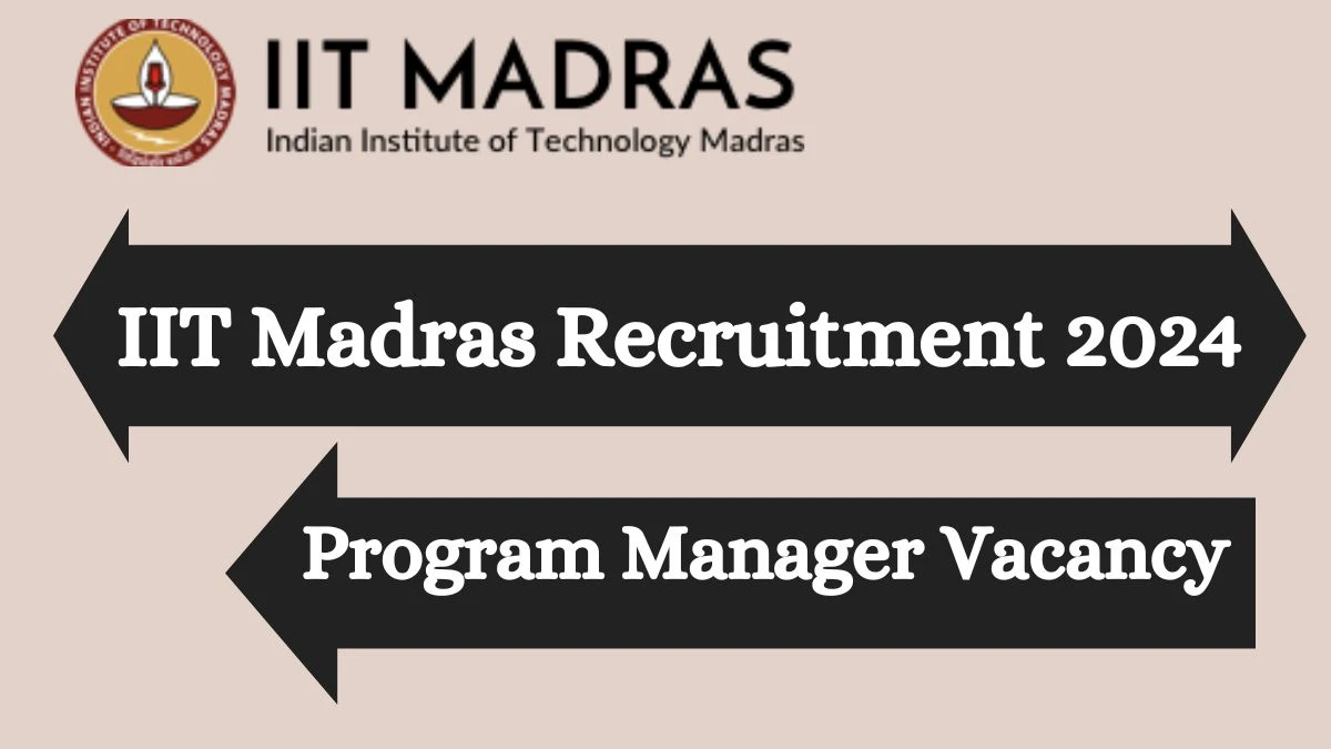 IIT Madras Recruitment 2024 Apply for Program Manager IIT Madras Vacancy online at iitm.ac.in